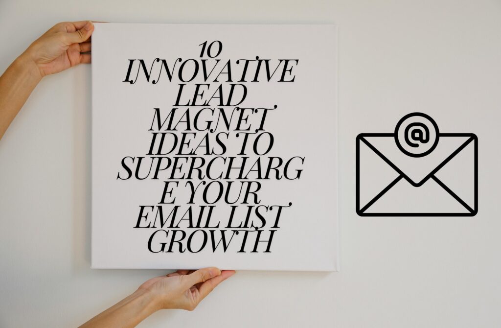 10 innovative lead magnet ideas to supercharge email list growth